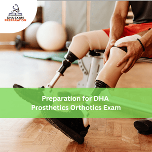 Preparation for DHA Prosthetics & Orthotics Exam